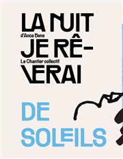 La nuit je rêverai de soleils Thtre des Clochards Clestes Affiche