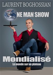 Laurent Boghossian dans Mondialisé : Le Monde sur un Plateau Thtre du Ruban Vert Affiche