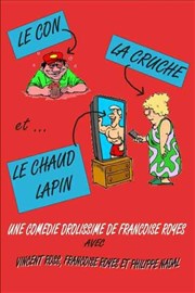 Le con la cruche et le chaud lapin Thtre des 3 Acts Affiche