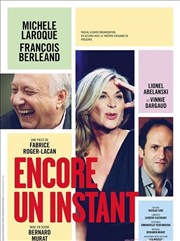 Encore un instant | avec Michèle Laroque, François Berléand Thtre Le Blanc Mesnil - Salle Barbara Affiche