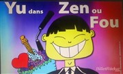 Yu dans Zen ou Fou L'antidote - Petite salle Affiche