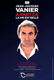 Jean-Jacques Vanier dans A part ça la vie est belle La Divine Comdie - Salle 2 Affiche