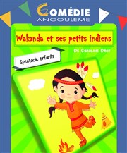 Wakanda et les petits indiens Comdie Angoulme Affiche