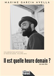 Maxime Garcia Avella dans Il est quelle heure demain ? Thtre du Marais Affiche