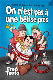 Fred Tanto dans On n'est pas a une bêtise près La Bote  rire Lille Affiche