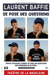 Laurent Baffie se pose des questions Thtre de la Madeleine Affiche