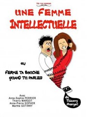 Une Femme Intellectuelle (Ferme ta bouche quand tu parles !) L'Archange Thtre Affiche