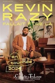 Kevin Razy dans Fallait être là La Comdie de Toulouse Affiche