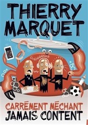 Thierry Marquet dans Carrément méchant, jamais content Thtre le Tribunal Affiche