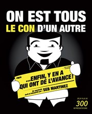 Sébastien Martinez dans On est tous le con d'un autre... Enfin y'en a qui ont de l'avance ! Salle Victor Hugo Affiche