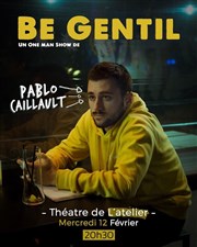 Pablo Caillault dans Be gentil Thtre de l'Atelier Affiche