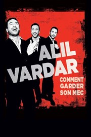 Alil Vardar dans Comment garder son mec | En rodage avant l'Olympia La Grande Comdie - Salle 2 Affiche