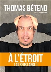 Thomas Bétend dans A l'étroit (au sens large) Le Paris de l'Humour Affiche