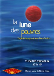 La lune des pauvres Le Tremplin - Avignon Affiche