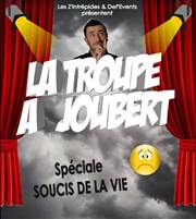 La Troupe à Joubert - Spéciale Soucis de la Vie Teatro El Castillo Affiche