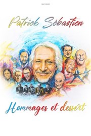 Patrick Sébastien dans Hommages & Dessert Thtre Le Blanc Mesnil - Salle Barbara Affiche