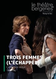 Trois femmes (L'échappée) Thtre des Bergeries Affiche