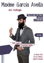 Maxime Garcia Avella dans Un peu humoriste | En rodage La Basse Cour Affiche