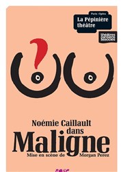 Noémie Caillault dans Maligne La Ppinire Thtre Affiche