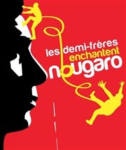 Les demi-frères enchantent Nougaro Centre culturel Jacques Prvert Affiche