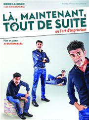 Didier Landucci dans Là, maintenant tout de suite ou l'art d'improviser La Comdie d'Aix Affiche