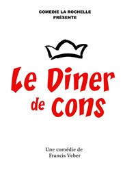 Le diner de cons Comdie La Rochelle Affiche