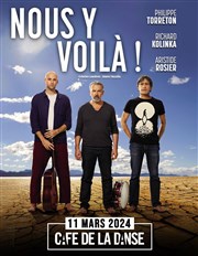 Nous Y Voilà | avec Philippe Torreton, Richard Kolinka, Aristide Rosier Caf de la Danse Affiche