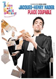 Jacques Henry Nader dans Plaide coupable Thtre Les Blancs Manteaux Affiche