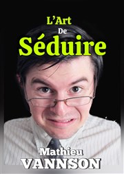 Mathieu Vannson dans L'Art de séduire Salle Jean Renoir Affiche