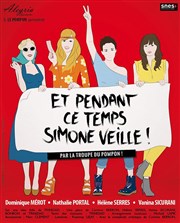 Et pendant ce temps, Simone veille ! Thtre des Mazades Affiche