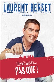 Laurent Berset dans Prof mais...... Pas que ! Salle de france Affiche