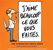 J'aime beaucoup ce que vous faites La Compagnie du Caf-Thtre - Grande Salle Affiche