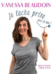 Vanessa Beaudoin dans Je lâche prise pour de bon Le Bouff'Scne Affiche