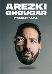 Arezki Chougar dans Presque humain La Petite Loge Thtre Affiche