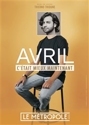 Avril dans C'était mieux maintenant Le Mtropole Affiche