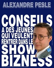 Alexandre Pesle dans Conseil à des jeunes qui veulent rentrer dans le show biz Thtre du Petit Merlan Affiche