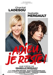 Adieu, je reste ! | avec Chantal Ladesou et Isabelle Mergault Thtre de Longjumeau Affiche