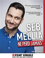 Seb mellia dans Seb Mellia ne perd jamais Le Point Virgule Affiche