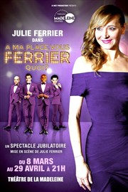 Julie Ferrier dans A ma place vous Ferrier quoi ? Thtre de la Madeleine Affiche