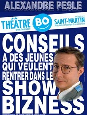 Alexandre Pesle dans Conseils à des jeunes qui veulent rentrer dans le show bizness Thtre BO Saint Martin Affiche