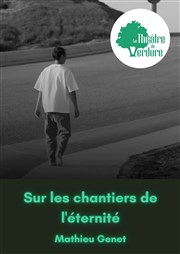 Sur les chantiers de l'éternité Thtre de Verdure-jardin Shakespeare Affiche