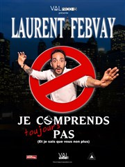 Laurent Febvay dans Je comprends toujours pas ! Thtre du Ruban Vert Affiche