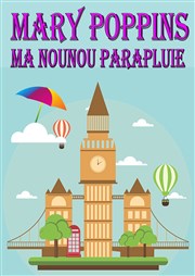 Mary Poppins, ma nounou parapluie Thtre Bellecour Affiche