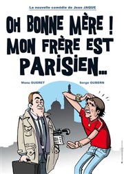 Oh bonne mère ! Mon frère est parisien... Thtre Daudet Affiche