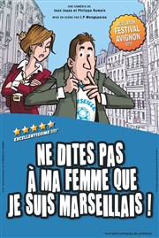 Ne dites pas à ma femme que je suis marseillais ! La Comdie des Suds Affiche