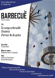 Le barbecue (ou ce songe embrouillé d'instinct d'erreur et de grâce) Thtre du Gouvernail Affiche