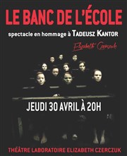 Le Banc de l'École & projection du travail de Tadeusz Kantor Thtre Elizabeth Czerczuk Affiche