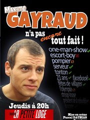 Maxime Gayraud dans Maxime Gayraud n'a pas encore tout fait La Petite Loge Thtre Affiche