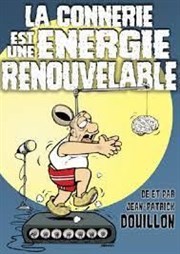 La connerie est une énergie renouvelable Comdie Le Mans Affiche