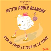 Petite poule blanche s'en va faire le tour de la terre Thtre de l'Embellie Affiche